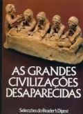 As grandes civilizaçoes desaparecidas (seleções do readers)